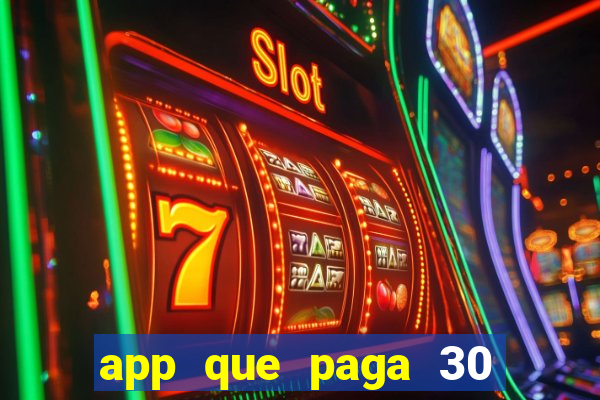 app que paga 30 reais para se cadastrar